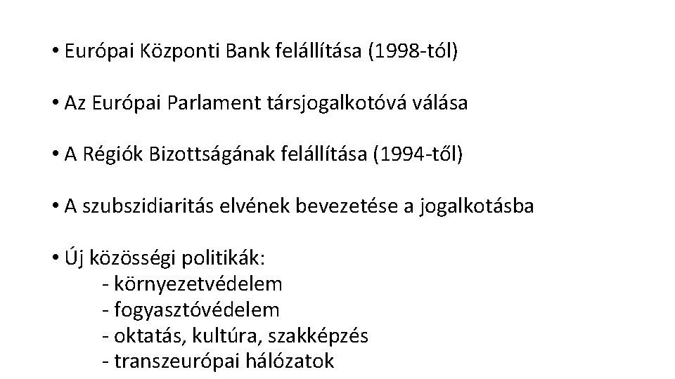  • Európai Központi Bank felállítása (1998 -tól) • Az Európai Parlament társjogalkotóvá válása
