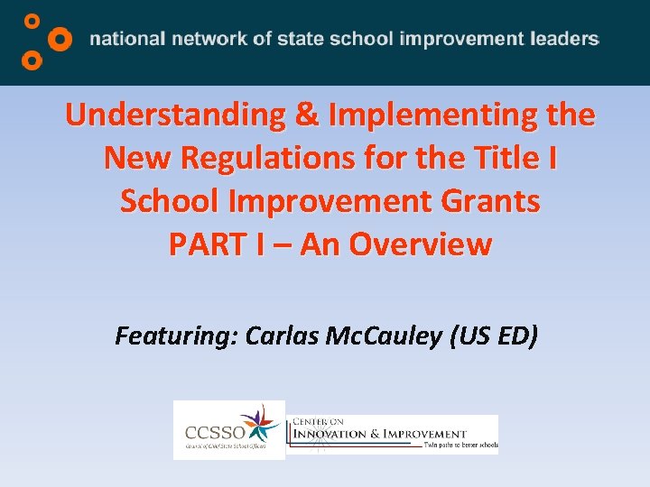 Understanding & Implementing the New Regulations for the Title I School Improvement Grants PART