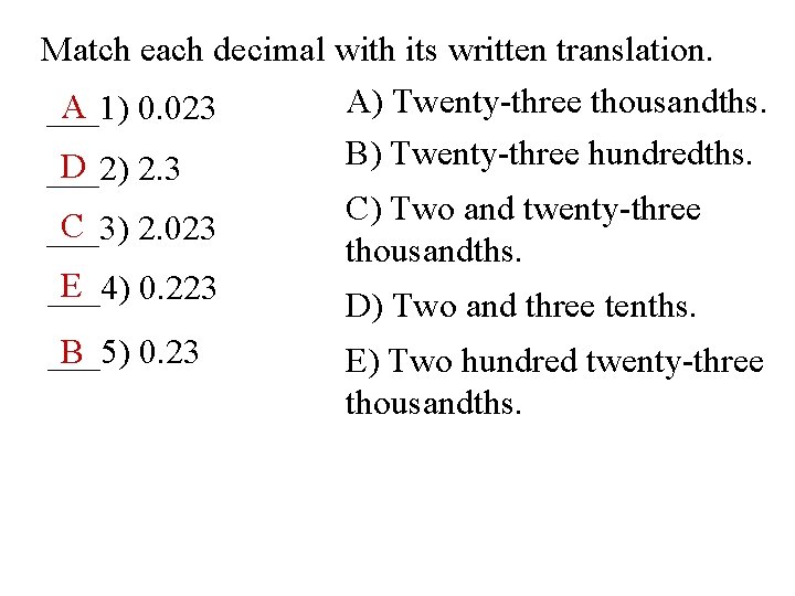 Match each decimal with its written translation. A) Twenty-three thousandths. A 0. 023 ___1)