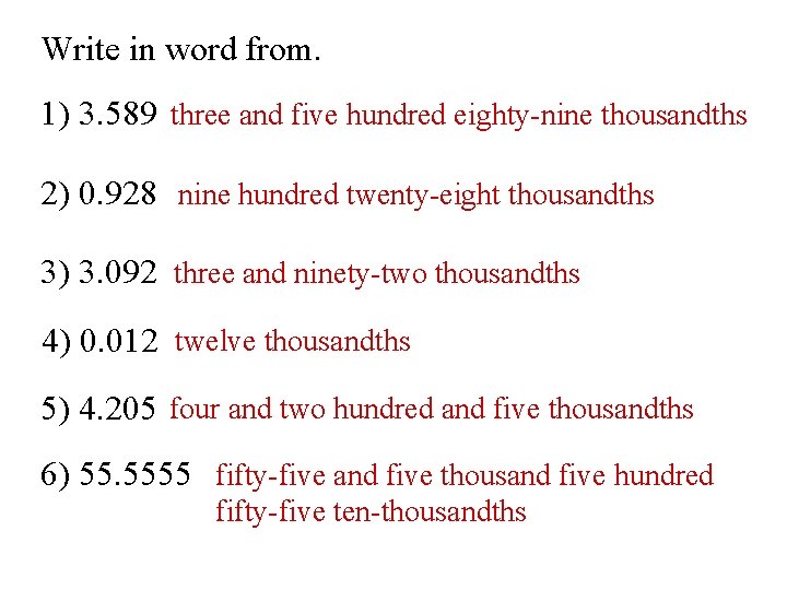 Write in word from. 1) 3. 589 three and five hundred eighty-nine thousandths 2)