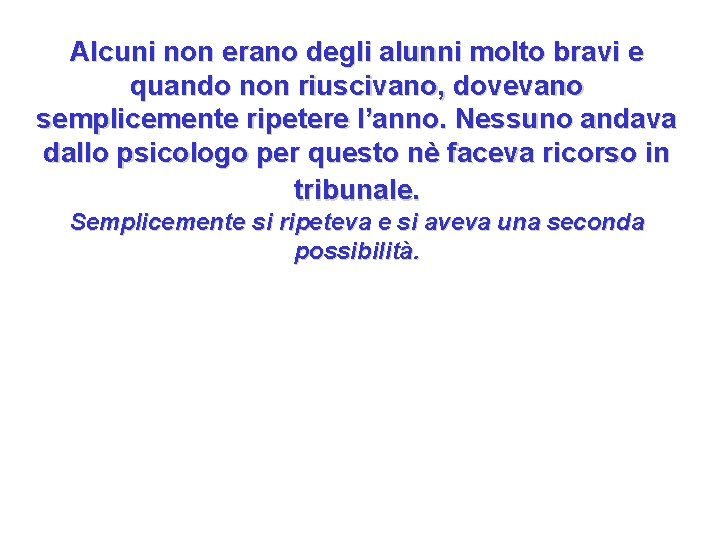 Alcuni non erano degli alunni molto bravi e quando non riuscivano, dovevano semplicemente ripetere