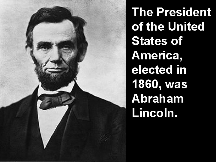 The President of the United States of America, elected in 1860, was Abraham Lincoln.