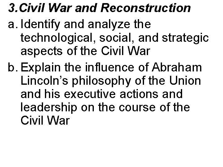 3. Civil War and Reconstruction a. Identify and analyze the technological, social, and strategic