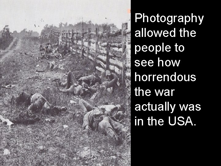 Photography allowed the people to see how horrendous the war actually was in the