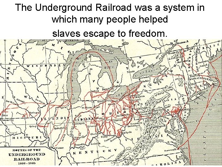 The Underground Railroad was a system in which many people helped slaves escape to