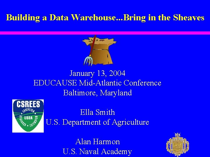 Building a Data Warehouse. . . Bring in the Sheaves January 13, 2004 EDUCAUSE