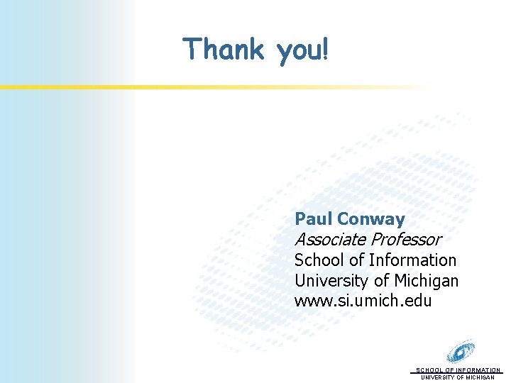 Thank you! Paul Conway Associate Professor School of Information University of Michigan www. si.