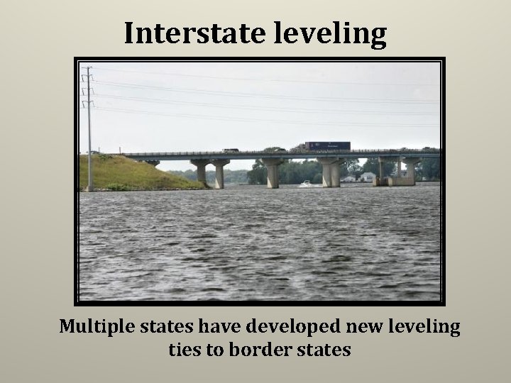 Interstate leveling Multiple states have developed new leveling ties to border states 