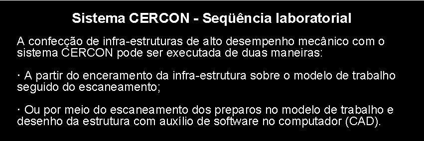  • Sistema CERCON - Seqüência laboratorial A confecção de infra-estruturas de alto desempenho