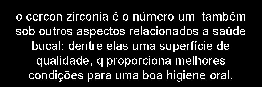 o cercon zirconia é o número um também sob outros aspectos relacionados a saúde