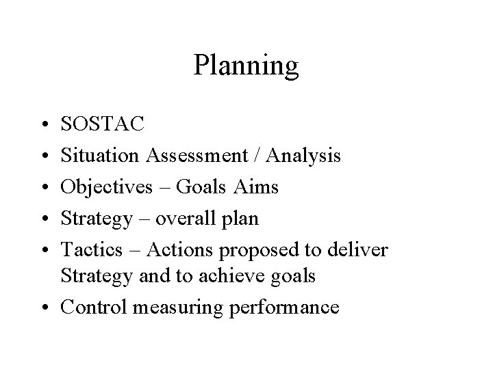 Planning • • • SOSTAC Situation Assessment / Analysis Objectives – Goals Aims Strategy