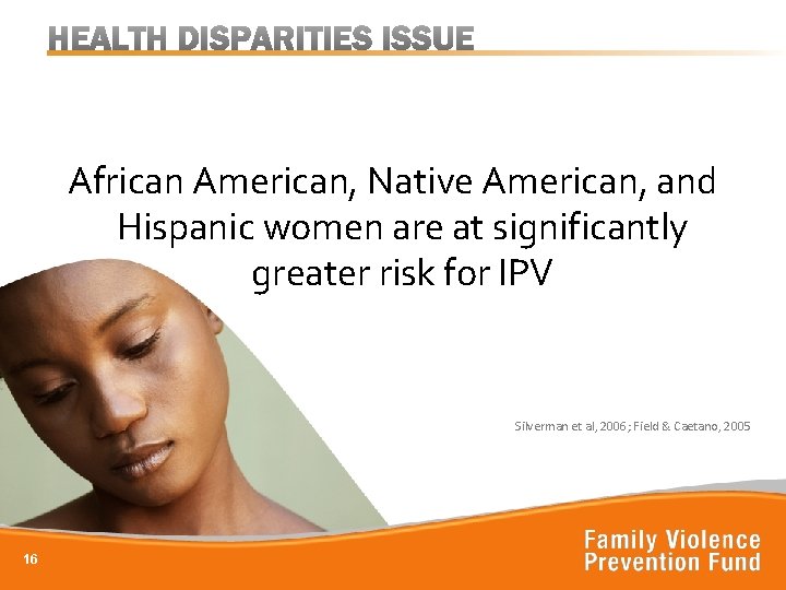 African American, Native American, and Hispanic women are at significantly greater risk for IPV