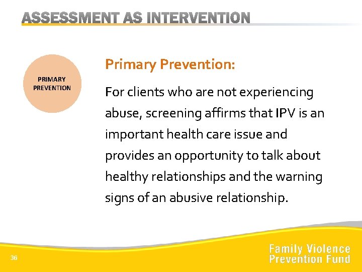 Primary Prevention: PRIMARY PREVENTION For clients who are not experiencing abuse, screening affirms that