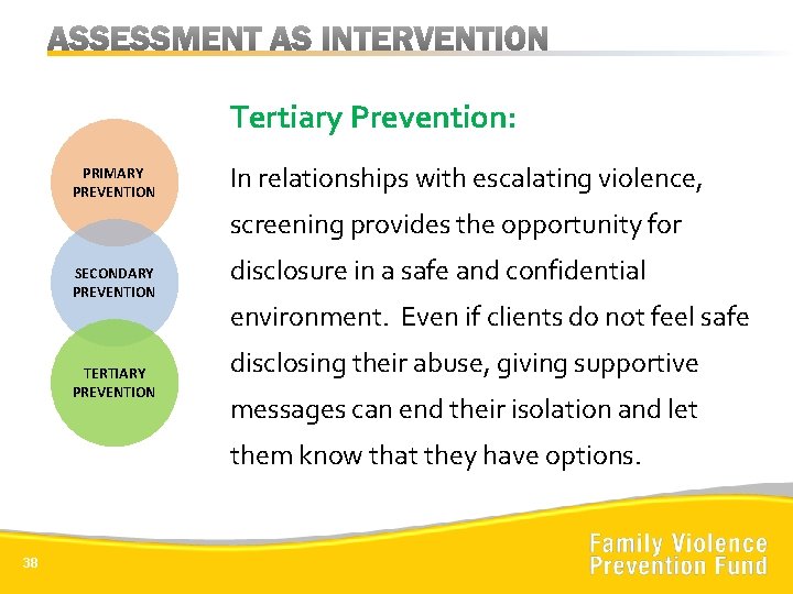 Tertiary Prevention: PRIMARY PREVENTION In relationships with escalating violence, screening provides the opportunity for