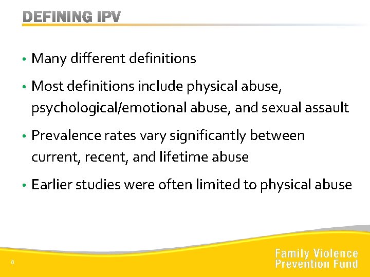 8 • Many different definitions • Most definitions include physical abuse, psychological/emotional abuse, and