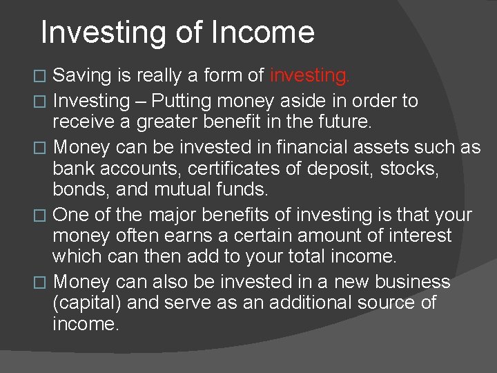 Investing of Income Saving is really a form of investing. � Investing – Putting