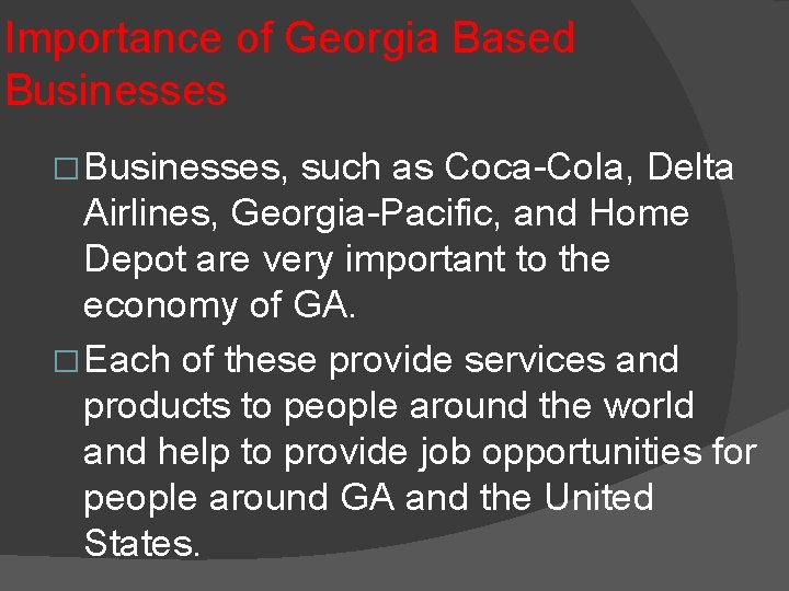 Importance of Georgia Based Businesses � Businesses, such as Coca-Cola, Delta Airlines, Georgia-Pacific, and