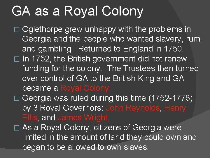 GA as a Royal Colony Oglethorpe grew unhappy with the problems in Georgia and