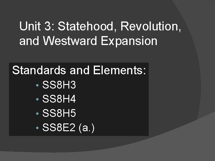 Unit 3: Statehood, Revolution, and Westward Expansion Standards and Elements: • • SS 8