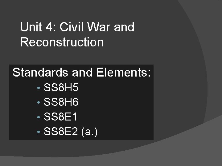 Unit 4: Civil War and Reconstruction Standards and Elements: • • SS 8 H