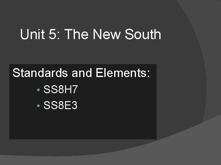 Unit 5: The New South Standards and Elements: • SS 8 H 7 •