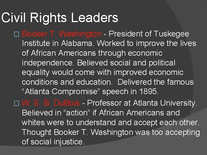 Civil Rights Leaders Booker T. Washington - President of Tuskegee Institute in Alabama. Worked