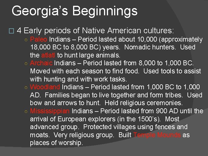 Georgia’s Beginnings � 4 Early periods of Native American cultures: ○ Paleo Indians –