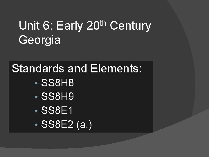 Unit 6: Early 20 th Century Georgia Standards and Elements: • • SS 8