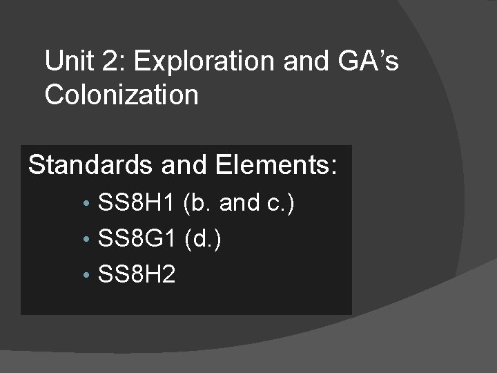 Unit 2: Exploration and GA’s Colonization Standards and Elements: • SS 8 H 1