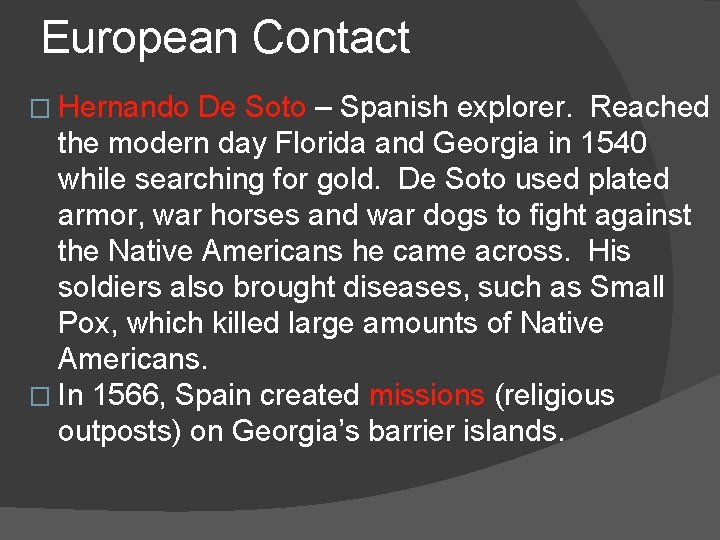 European Contact � Hernando De Soto – Spanish explorer. Reached the modern day Florida