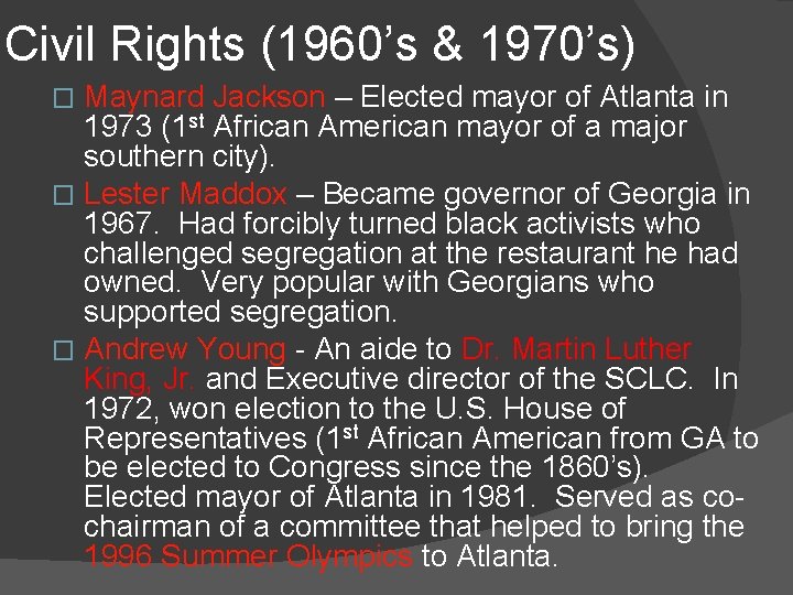 Civil Rights (1960’s & 1970’s) Maynard Jackson – Elected mayor of Atlanta in 1973