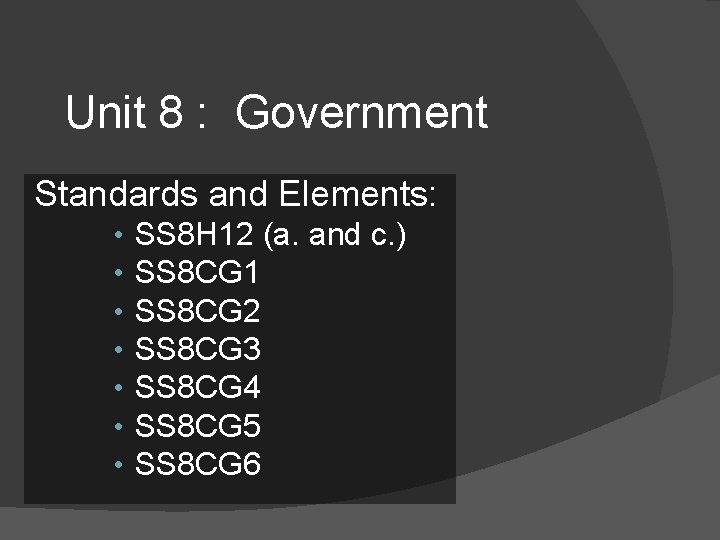 Unit 8 : Government Standards and Elements: • • SS 8 H 12 (a.