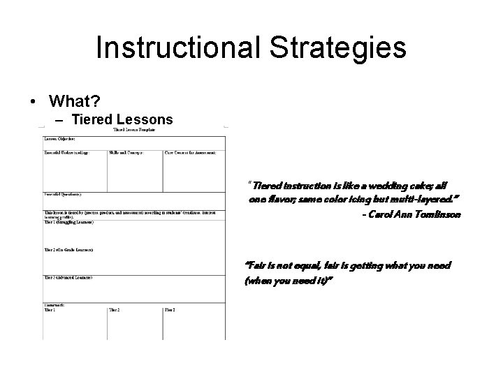 Instructional Strategies • What? – Tiered Lessons “Tiered instruction is like a wedding cake;