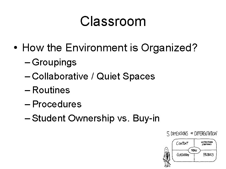 Classroom • How the Environment is Organized? – Groupings – Collaborative / Quiet Spaces