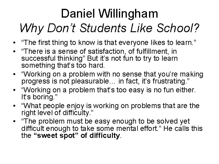 Daniel Willingham Why Don’t Students Like School? • “The first thing to know is