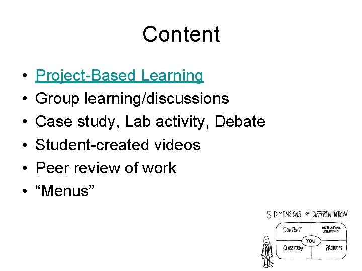 Content • • • Project-Based Learning Group learning/discussions Case study, Lab activity, Debate Student-created