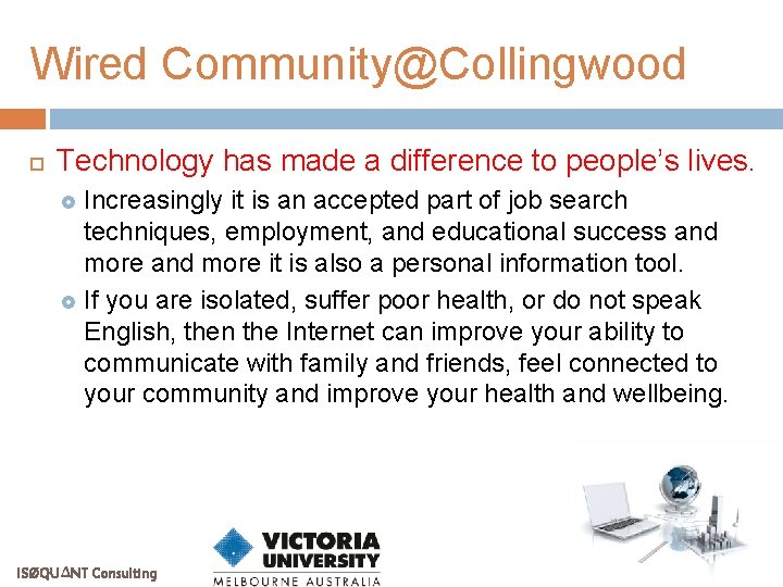 Wired Community@Collingwood Technology has made a difference to people’s lives. Increasingly it is an