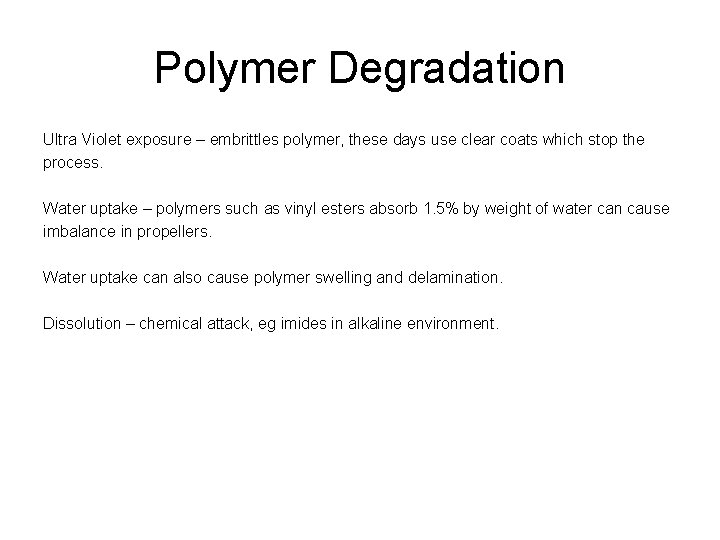Polymer Degradation Ultra Violet exposure – embrittles polymer, these days use clear coats which