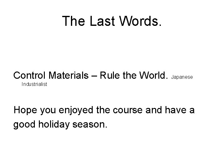 The Last Words. Control Materials – Rule the World. Japanese Industrialist Hope you enjoyed