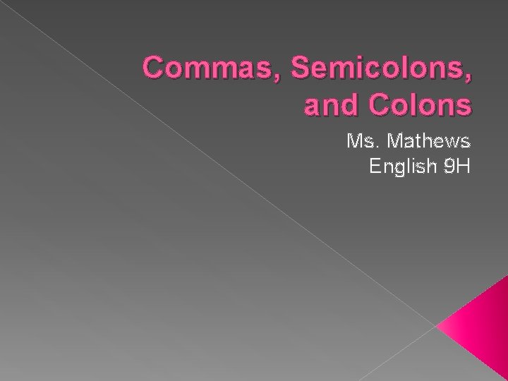 Commas, Semicolons, and Colons Ms. Mathews English 9 H 