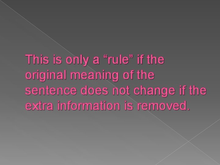 This is only a “rule” if the original meaning of the sentence does not