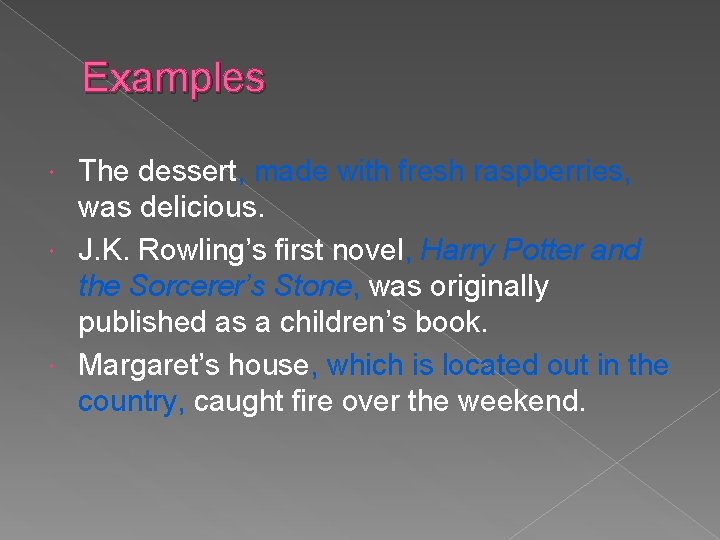 Examples The dessert, made with fresh raspberries, was delicious. J. K. Rowling’s first novel,