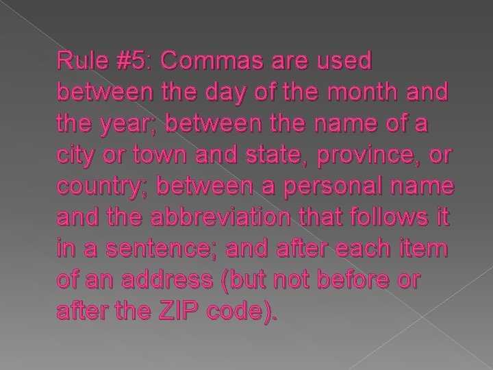 Rule #5: Commas are used between the day of the month and the year;