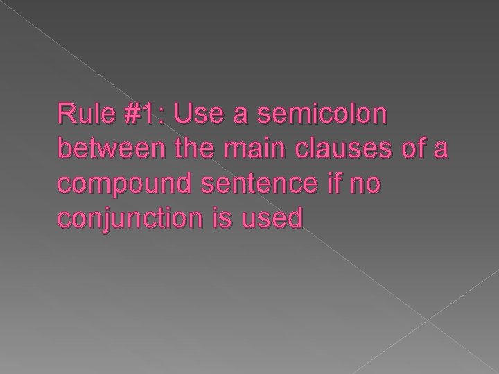 Rule #1: Use a semicolon between the main clauses of a compound sentence if