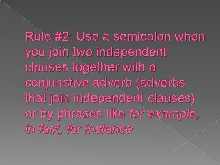 Rule #2: Use a semicolon when you join two independent clauses together with a