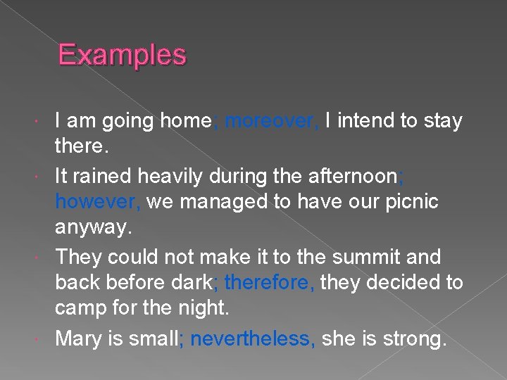 Examples I am going home; moreover, I intend to stay there. It rained heavily