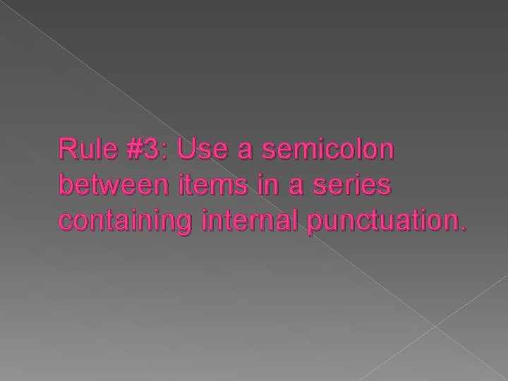 Rule #3: Use a semicolon between items in a series containing internal punctuation. 