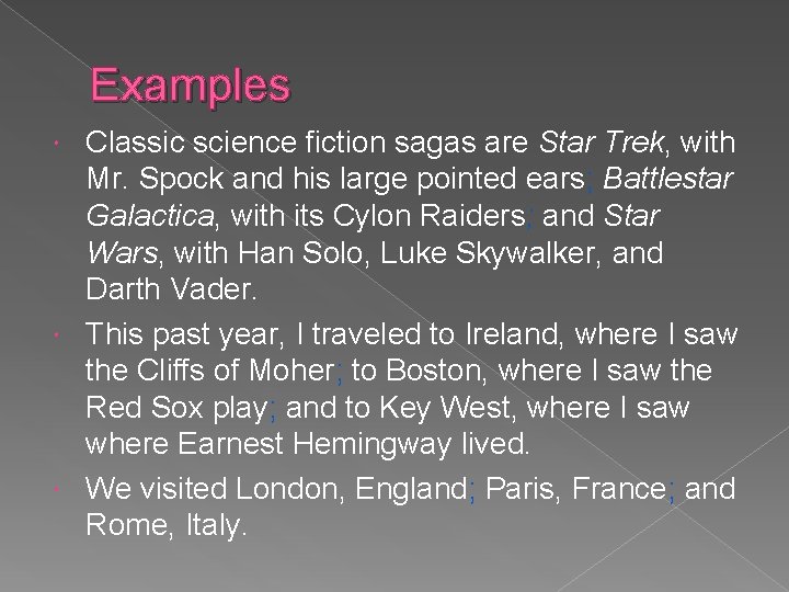 Examples Classic science fiction sagas are Star Trek, with Mr. Spock and his large