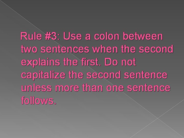 Rule #3: Use a colon between two sentences when the second explains the first.