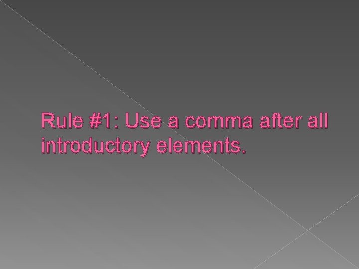 Rule #1: Use a comma after all introductory elements. 
